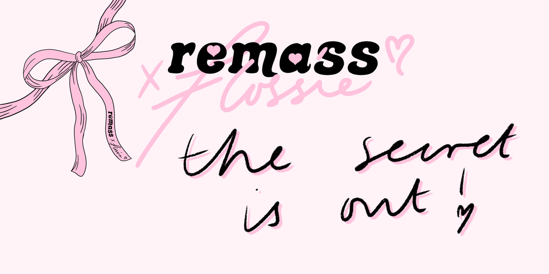 the secret is out ... remass x flossie, coming soon ♡